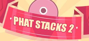 PHAT STACKS 2 banner
