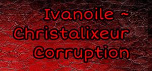Ivanoile ~ Christalixeur Corruption banner