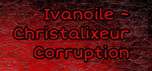 Ivanoile ~ Christalixeur Corruption banner