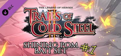 The Legend of Heroes: Trails of Cold Steel II - Shining Pom Bait Set 1
