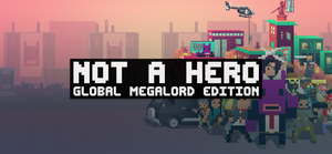 Not A Hero: Global MegaLord Edition banner