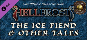 Fantasy Grounds - Hellfrost: The Ice Fiend & Other Tales (Savage Worlds) banner