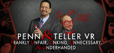 Penn & Teller VR: Frankly Unfair, Unkind, Unnecessary, and Underhanded