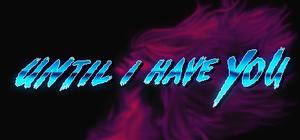 Until I Have You banner