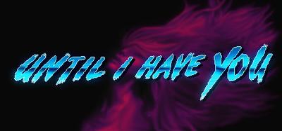 Until I Have You banner