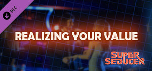 Super Seducer - Bonus Video 1: Realizing Your Value banner