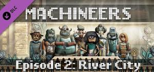Machineers - Episode 2: River City banner