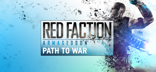 Red Faction: Armageddon - Path to War