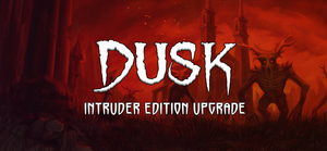 DUSK - Intruder Edition Upgrade banner