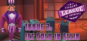 Supreme League of Patriots - Episode 3: Ice Cold in Ellis banner