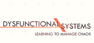 Dysfunctional Systems: Learning to Manage Chaos banner