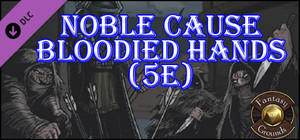 Fantasy Grounds - Noble Cause, Bloodied Hands (5E) banner