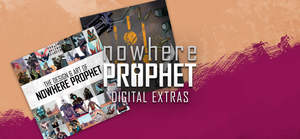 Nowhere Prophet - Digital Extras banner