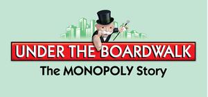Under the Boardwalk: The MONOPOLY Story banner