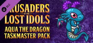 Crusaders of the Lost Idols - Aqua the Dragon Taskmaster Pack banner