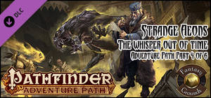 Fantasy Grounds - Pathfinder RPG - Strange Aeons AP 4: The Whisper Out of Time (PFRPG) banner