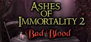 Ashes of Immortality II - Bad Blood banner