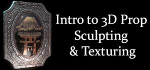 Intro to Prop Sculpting and Texturing banner