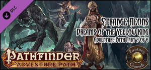 Fantasy Grounds - Pathfinder RPG - Strange Aeons AP 3 - Dreams of the Yellow King (PFRPG) banner