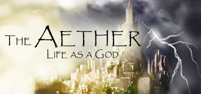 The Aether: Life as a God