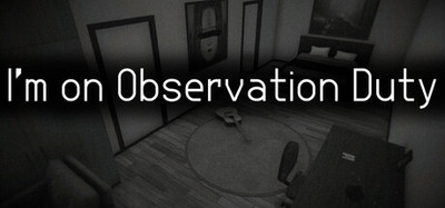 I'm on observation duty