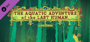 The Aquatic Adventure of the Last Human - Deluxe Extras banner