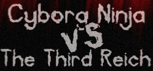 Cyborg Ninja vs. The Third Reich banner