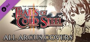 The Legend of Heroes: Trails of Cold Steel II - All Arcus Covers banner