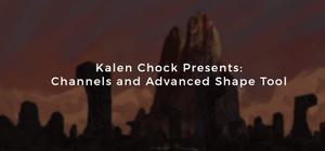 Kalen Chock Presents: Channels and Advanced Shape Tool banner