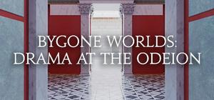 Bygone Worlds: Drama at the Odeion banner
