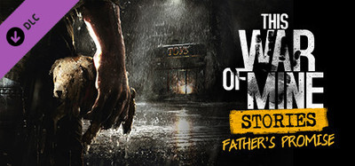 This War of Mine: Stories - Father's Promise (ep. 1)