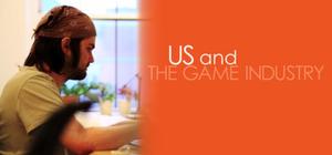 US and THE GAME INDUSTRY banner