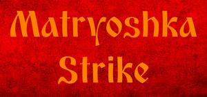 Matryoshka Strike banner
