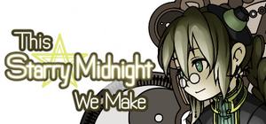 This Starry Midnight We Make banner