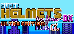 Super Helmets on Fire DX Ultra Edition Plus Alpha banner