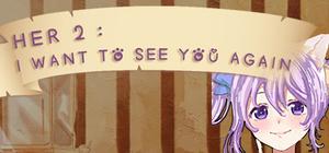 她2 : 我还想再见到你 Her2 : I Want To See You Again banner