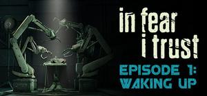 In Fear I Trust - Episode 1: Waking Up banner