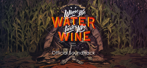 Where The Water Tastes Like Wine Official Soundtrack banner