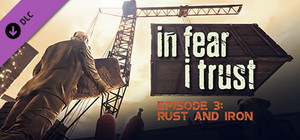 In Fear I Trust - Episode 3: Rust and Iron banner