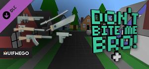 Don't Bite Me Bro! - Weapon Pack 1 banner
