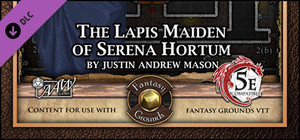 Fantasy Grounds - Mini-Dungeon #024: The Lapis Maiden of Serena Hortum (5E) banner