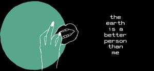 the earth is a better person than me banner