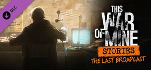 This War of Mine: Stories - The Last Broadcast (ep. 2) banner