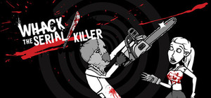 Whack the Serial Killer 20 Ways plus Neighbour, Burglars... banner