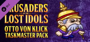 Crusaders of the Lost Idols: Otto von Klick Taskmaster Pack banner