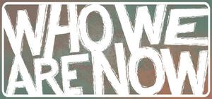 Who We Are Now banner