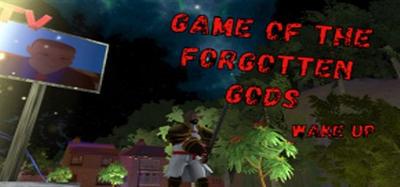 Game of the forgotten Gods. Wake up