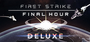 First Strike: Final Hour - Deluxe Edition banner