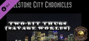 Fantasy Grounds - Wellstone City Chronicles: Two-Bit Thugs (Savage Worlds) banner