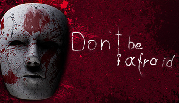 DON'T BE AFRAID